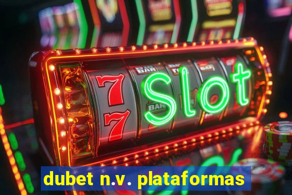 dubet n.v. plataformas